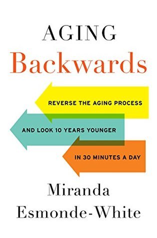 Aging Backwards: Reverse the Aging Process and Look 10 Years Younger in 30 Minutes a Day | O#Health
