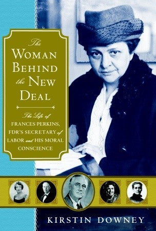 The Woman Behind the New Deal: The Life of Frances Perkins, FDR’S Secretary of Labor and His Moral Conscience |O#AmericanHistory